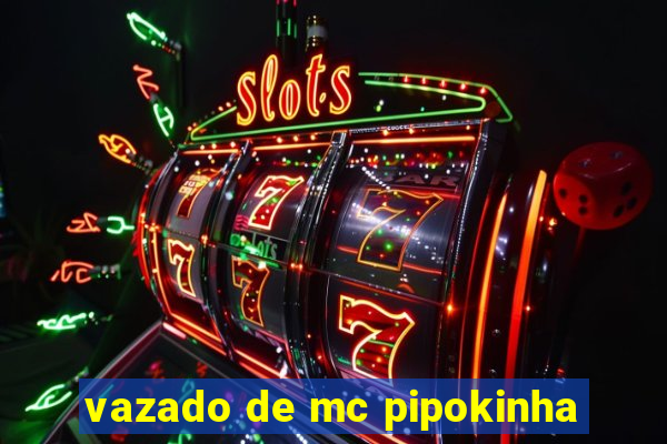 vazado de mc pipokinha